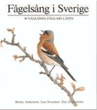 Fågelsång i Sverige : 90 välkända fåglars läten; Benny Andersson, Lars Svensson; 1990