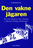 Den vakne jägaren : hur man engagerar alla i företaget i jakten på ständiga förbättringar; Lars Nilsson; 2011