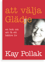 Att välja glädje : en bok om att få ett bättre liv; Kay Pollak; 2001