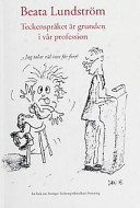 Teckenspråket är grunden i vår profession: en bok om tolkyrket och om Sveriges Teckenspråkstolkars Förening; Beata Lundström; 2001