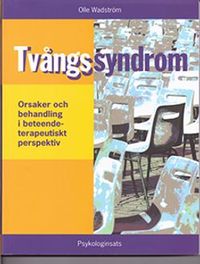 Tvångssyndrom : Orsaker och behandling i beteendeterapeutiskt perspektiv; Olle Wadström; 2002