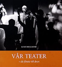 Vår teater: de första 60 åren; Kent Hägglund; 2002
