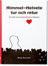 HimmelHelvete tur och retur. En bok om kreativitetens känslor.; Bengt Renander; 2003