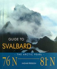 Guide to Svalbard : the arctic pearl; Ingvar Persson; 2005