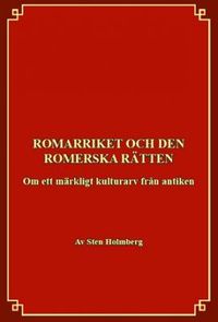 Romarriket och den romerska rätten : om ett kulturarv från antiken; Sten Holmberg; 2008