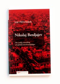 Nikolaj Berdjajev - Om andlig utveckling och globala överlevnadsfrågor; Ivar Rönnbäck; 2006