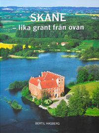 Skåne  lika grant från ovan ; Bertil Hagberg, Bengt Lindskog; 2007