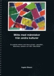 Möte med människor från andra kulturer : en praktisk etikbok med fokus på barn, sexualitet, äktenskap, sjukdom och död i olika länder; Ingela Olsson; 2002