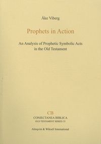 Prophets in action : an analysis of prophetic symbolic acts in the Old Testament; Åke Viberg; 2007