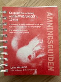 Amningsguiden : en guide om amning utifrån WHO/UNICEF:s 10 steg; Anna Gustafsson; 2008