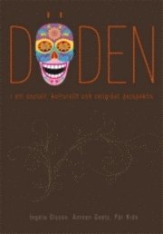 Döden i ett socialt, kulturellt och religiöst perspektiv; Ingela Olsson, Antoon Geels, Pär Kide; 2008