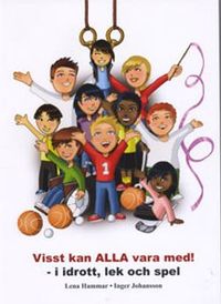 Visst kan ALLA vara med! i idrott, lek och spel; Inger Johansson, Lena Hammar; 2008