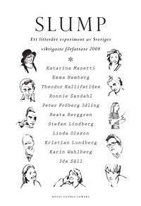 Slump; Ida Säll, Karin Wahlberg, Kristian Lundberg, Linda Olsson, Stefan Lindberg, Beata Berggren, Peter Fröberg Idling, Ronnie Sandahl, Theodor Kallifatides, Emma Hamberg, Katarina Mazetti; 2008