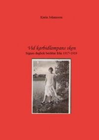 Vid karbidlampans sken : Signes dagbok berättar från 1917-1919; Karin Johansson; 2009