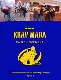 Krav Maga på ren svenska : officiell introduktion till Krav Maga Sverige; Lars Söderström; 2015
