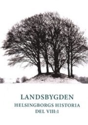 Helsingborgs historia VIII:1 Landsbygden; Lars-Eric Jönsson, Kristina Jennbert, Peter Carelli, Stefan Persson, Henrik Svensson, Solveig Fagerlund; 2010