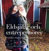 Eldsjälar och entreprenörer : 51 kvinnor i kooperativa företag  porträtt och recept; Catarina Lundström, Annica Nordin; 2010