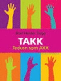 TAKK : tecken som AKK : tecken som alternativ och kompletterande kommunikation; Boel Heister Trygg; 2010