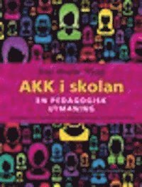 AKK i skolan : en pedagogisk utmaning - om alternativ och kompletterande kommunikation (AKK) i förskola och skola; Boel Heister Trygg; 2012