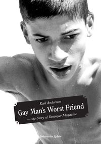Gay man's worst friend : the story of destroyer magazine; Karl Andersson; 2011