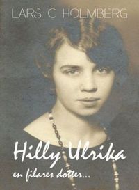 Hilly Ulrika, en filares dotter; Lars C. Holmberg; 2012