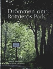 Drömmen om Rottneros Park; Annelie Johansson, Lars Jacob Jakobsson; 2011