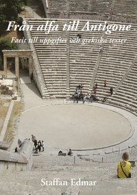 Från alfa till Antigone : facit till uppgifter och grekiska texter; Staffan Edmar; 2013