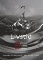 Livstid : förundran, eftertanke, mitt i livet; Maria Estling Vannestål, Sara Norrby Wallin; 2011