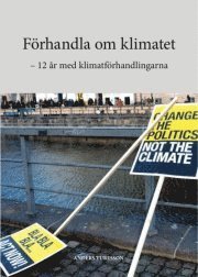 Förhandla om klimatet : 12 år med klimatförhandlingarna; Anders Turesson; 2011