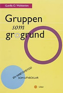 Gruppen som grogrund: en arbetsmetod som utvecklar; Gunilla O. Wahlström; 1993