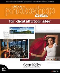 Photoshop CS5 för digitalfotografer; Scott Kelby; 2010