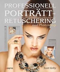 Professionell porträttretuschering med Photoshop - för fotografer; Scott Kelby; 2011