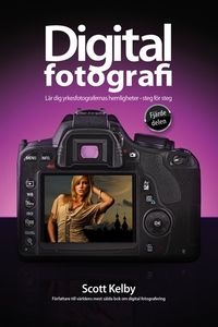 Digitalfotografi : lär dig yrkesfotografernas hemligheter : steg för steg. D. 4; Scott Kelby; 2012