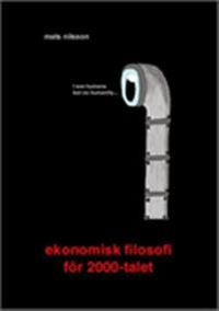 Ekonomisk filosofi för 2000-talet; Mats Nilsson; 2012