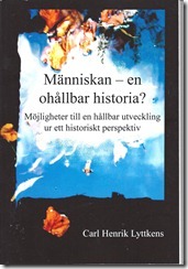 Människan - en ohållbar historia? Möjligheter till en hållbar utveckling ur ett historiskt perspektiv.; Carl Henrik Lyttkens; 2012