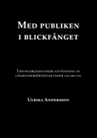 Med publiken i blickfånget : tidningsredaktioners arbete med publikundersökningar under 1930-1980-tal; Ulrika Andersson; 2013