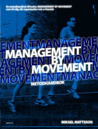 Management by Movement : metodhandbok; Mikael Mattsson; 2013