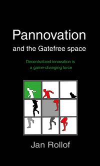 Pannovation and the Gatefree Space, decentralized innovation is a game-changing force; Jan Rollof; 2013