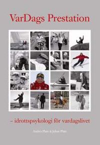 Vardags prestation : idrottspsykologi för vardagslivet; Anders Plate, Johan Plate; 2013