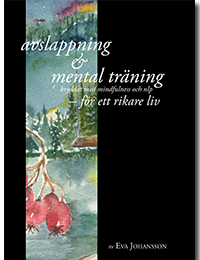 Avslappning & Mental träning - kryddat med mindfulness och nlp - för ett rikare liv; Eva Johansson; 2015