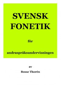 Svensk fonetik för andraspråksundervisningen; Bosse Thorén; 2014