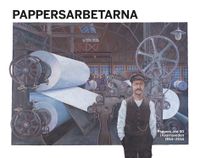 Pappersarbetarna : Pappers avd 50 i Kvarnsveden 1914-2014; Lennart Hill, Per Eklund, Gunnar Eriksson, Karin Wennermark; 2014