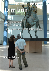Ditt latin : minigrammatik, alfabetisk ordlista, lite italienska utifrån latinska ord; Staffan Edmar; 2015
