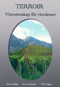 Terroir : vinvetenskap för vinvänner; Jimmy Stigh, Sven Lindqvist, Ulf Wagner; 2016