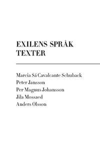 Exilens språk : texter; Anders Olsson, Peter Jansson, Marcia Sá Cavalcante Schuback, Jila Mossaed, Per Magnus Johansson; 2016