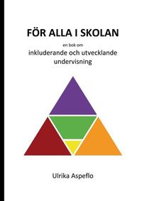 För alla i skolan :  en bok om inkluderande och utvecklande undervisning; Ulrika Aspeflo; 2015