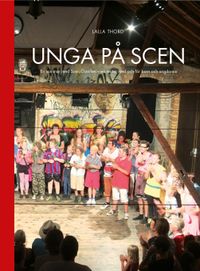 Unga på scen : en sommar med Scen Österlen - en teater med och för barn och ungdomar; Lalla Thord, Scen Österlen,; 2015