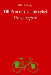 Till Portugal på cykel : ur en dagbok; Ola Lindberg; 2015