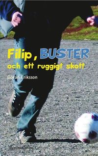 Filip, BUSTER och ett ruggigt skott; Göran Eriksson; 2004