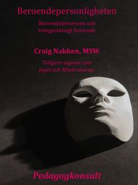 Beroendepersonligheten : att förstå beroendeprocessen och tvångsmässigt beteende; Craig Nakken; 2016
